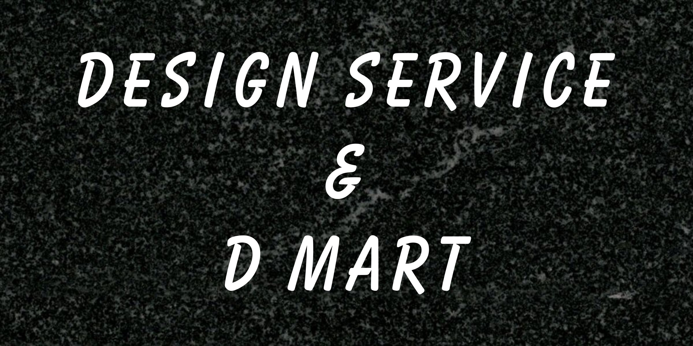 Design Service and D Mart